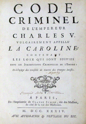 Code criminel de l'Empereur Charles V, vulgairement appelle La Caroline: Contenant les Loix qui sont suivies dans les Jurisdictions Criminelles de l'Empire; et a l'usage des Conseils de Guerre des Troupes Suisses.