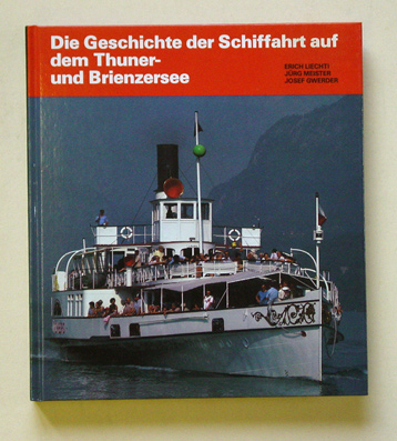 Die Geschichte der Schiffahrt auf dem Thuner- und Brienzersee