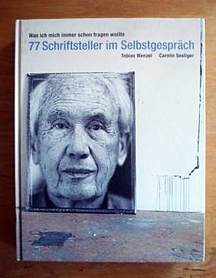 Was ich mich immer schon fragen wollte - 77 Schriftsteller im Selbstgespräch