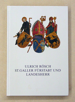Ulrich Rösch - St. Galler Fürstabt und Landesherr