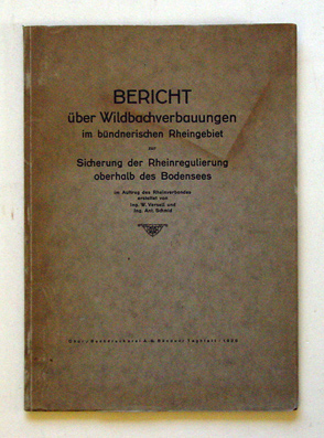 Bericht über Wildbachverbauungen im bündnerischen Rheingebiet zur Sicherung und Rheinregulierung oberhalb des Bodensees