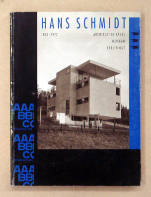 Hans Schmidt 1893 - 1972. Architekt in Basel, Moskau, Berlin-Ost