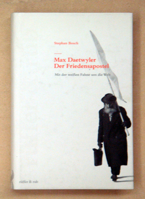 Max Daetwyler - Der Friedensapostel