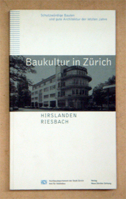Baukultur in Zürich. Schutzwürdige Bauten und gute Architektur der letzten Jahre