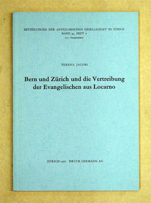 Bern und Zürich und die Vertreibung der Evangelischen aus Locarno