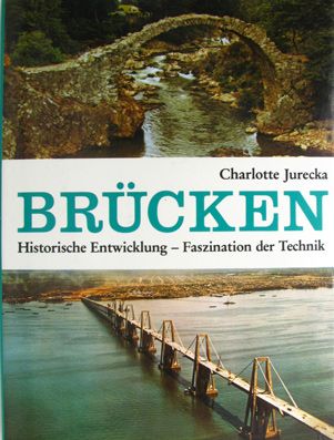 Brücken. Historische Entwicklung - Faszination der Technik