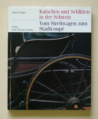 Kutschen und Schlitten in der Schweiz - Vom Streitwagen zum Stadtcoupé