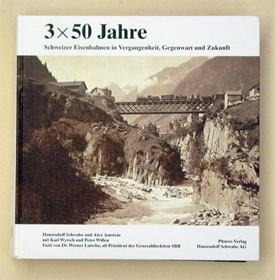 3 x 50 Jahre Schweizer Eisenbahnen in Vergangenheit, Gegenwart und Zukunft