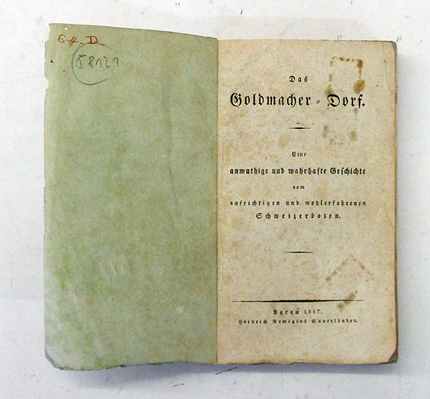 Das Goldmacher-Dorf. Eine anmuthige und wahrhafte Geschichte von aufrichtigen und wohlerfahrenen Schweizerboten