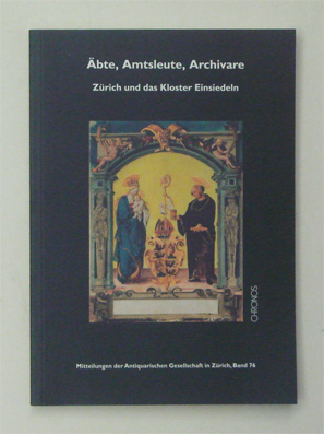 Äbte, Amtsleute, Archivare. Zürich und das Kloster Einsiedeln