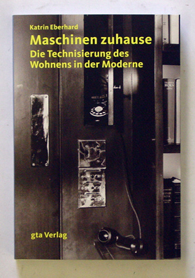 Maschinen zuhause - Die Technisierung des Wohnens in der Moderne