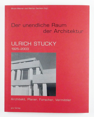 Der unendliche Raum der Architektur - Ulrich Stucky (1925 - 2003)