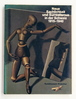 Neue Sachlichkeit und Surrealismus in der Schweiz 1915 - 1940