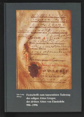 Festschrift zum tausendsten Todestag des seligen Abtes Gregor, des dritten Abtes von Einsiedeln 996-1996