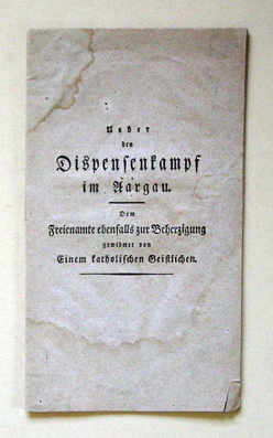 Über den Dispensenkampf im Aargau 1832 : Dem Freienamte zur Beherzigung gewidmet von einem katholischen Geistlichen