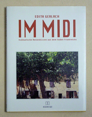 Im Midi - Kulinarische Reiseskizzen aus dem Süden Frankreichs