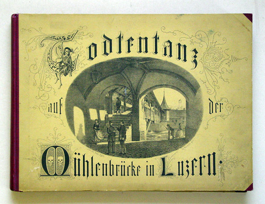 Der Todtentanz. Gemälde auf der Mühlenbrücke in Lucern, ausgeführt von Casparus Meglinger, Pictor. La Danse des Morts sur les ponts des moulins à Lucerne, peinte par Gaspard Meglinger