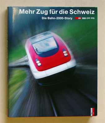 Mehr Zug für die Schweiz. Die Bahn-2000-Story