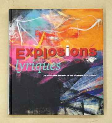 Explosions lyriques. Die Abstrakte Malerei in der Schweiz 1950 - 1965