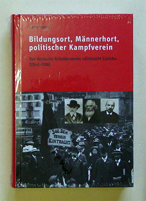 Bildungsort, Männerhort, politischer KampfvereinDer deutsche Arbeiterverein «Eintracht Zürich» (1840–1916)