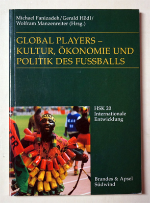 Global Players - Kultur, Ökonomie und Politik des Fussballs