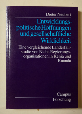 Entwicklungspolitische Hoffnungen und gesellschaftliche Wirklichkeit. Eine vergleichende Länderfallstudie von Nicht-Regierungsorganisationen in Kenia und Ruanda.