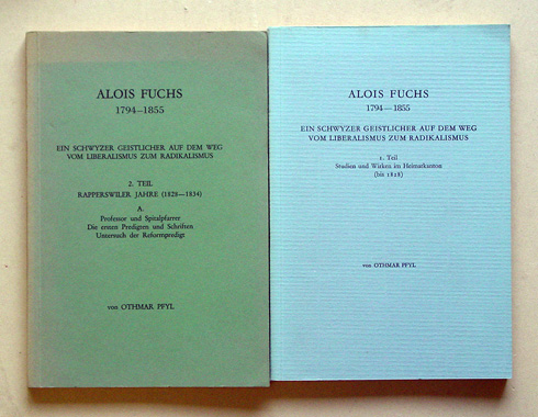 Alois Fuchs 1794-1855. Ein Schwyzer Geistlicher auf dem Weg vom Liberalismus zum Radikalismus. I. Teil: Studien und Wirkungen im Heimatkanton (bis 1828). II Teil: . Rapperswiler Jahre 1828-1834. Abt. CA. Professor u. Spitalpfarrer. Die ersten Predigten u.