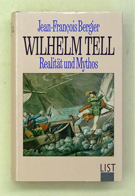 Wilhelm Tell : Realität und Mythos.