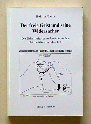 Der freie Geist und seine Widersacher. Die Eidverweigerer an den italienischen Universitäten im Jahre 1931