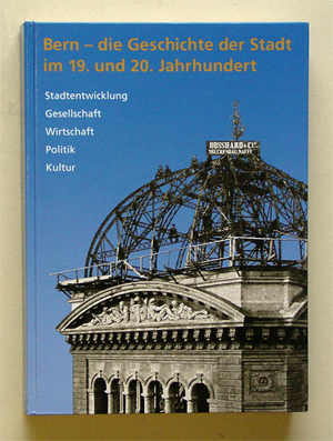 Bern - die Geschichte der Stadt im 19. und 20. Jahrhundert