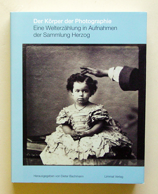 Der Körper der Photographie. Eine Welterzählung in Aufnahmen aus der Sammlung. Herzog.