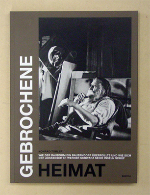 Gebrochene Heimat - Wie der Bauboom ein Bauerndorf überrollte und wie sich der Aussenseiter Werner Schwarz seine Inseln schuf