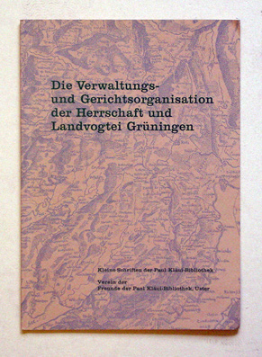 Die Verwaltungs- und Gerichtsorganisation der Herrschaft und Landvogtei Grüningen