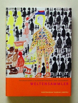 Weltensammler - Internationale Aussenseiterkunst der Gegenwart