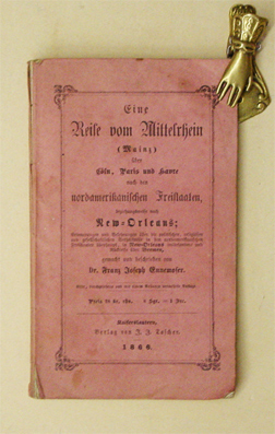 Eine Reise vom Mittelrhein (Mainz) über Cöln, Paris und Havre nach den nordamerikanischen Freistaaten, beziehungsweise nach New-Orleans.