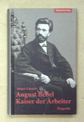 August Bebel - Kaiser der Arbeiter