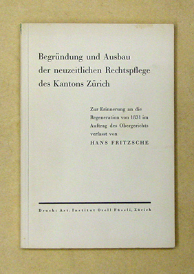 Begründung und Ausbau der neuzeitlichen Rechtspflege des Kantons Zürich