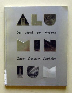 Aluminium. Das Metall der Moderne. Gestalt, Gebrauch, Geschichte