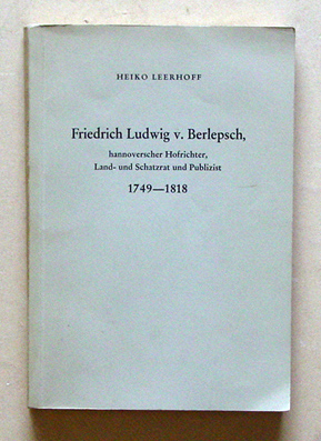 Friedrich Ludwig v. Berlepsch, hannoverscher Hofrichter, Land- und Schatzrat und Publizist 1749-1818