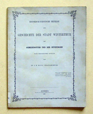 Historisch-juristische Beiträge zur Geschichte der Stadt Winterthur, des Gemeindgutes und der Nutzungen, nach urkundlichen Quellen