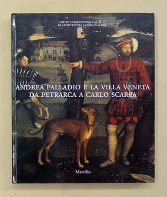 Andrea Palladio e la Villa Veneta da Petrarca a Carlo Scarpa