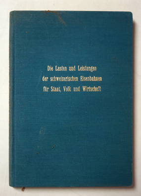 Die Lasten und Leistungen der schweizerischen Eisenbahnen für Staat, Volk und Wirtschaft