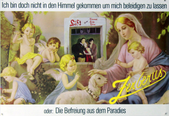 Plakat - Zerberus / Ich bin doch nicht in den Himmel gekommen um mich beleidigen zu lassen / oder: Die Befreiung aus dem Paradies