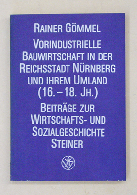 Vorindustrielle Bauwirtschaft in der Reichsstadt Nürnberg und ihrem Umland (16. - 18. Jahrhundert)