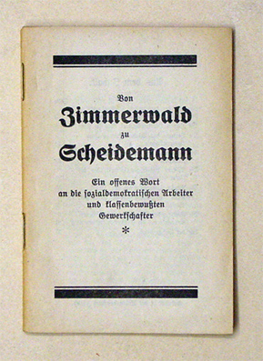 Von Zimmerwald zu Scheidemann. Ein offenes Wort an die sozialdemokratischen Arbeiter und klassenbewussten Gewerkschafter