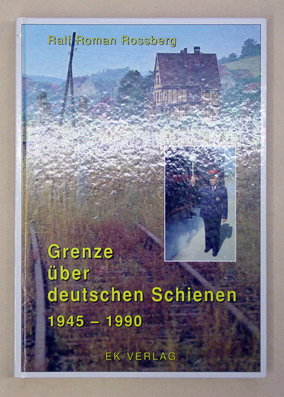 Grenze über deutschen Schienen 1945 - 1990