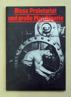 Riese Proletariat und grosse Maschinerie