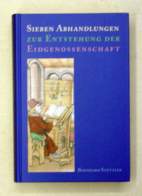 Sieben Abhandlungen zur Entstehung der Eidgenossenschaft.