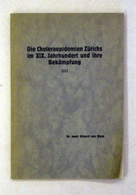 Die Choleraepidemien Zürichs im XIX. Jahrhundert und ihre Bekämpfung.