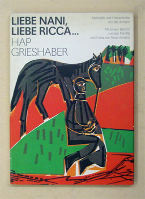 HAP Grieshaber. Malbriefe und Holzschnitte von der Achalm. Liebe Nani, liebe Ricca